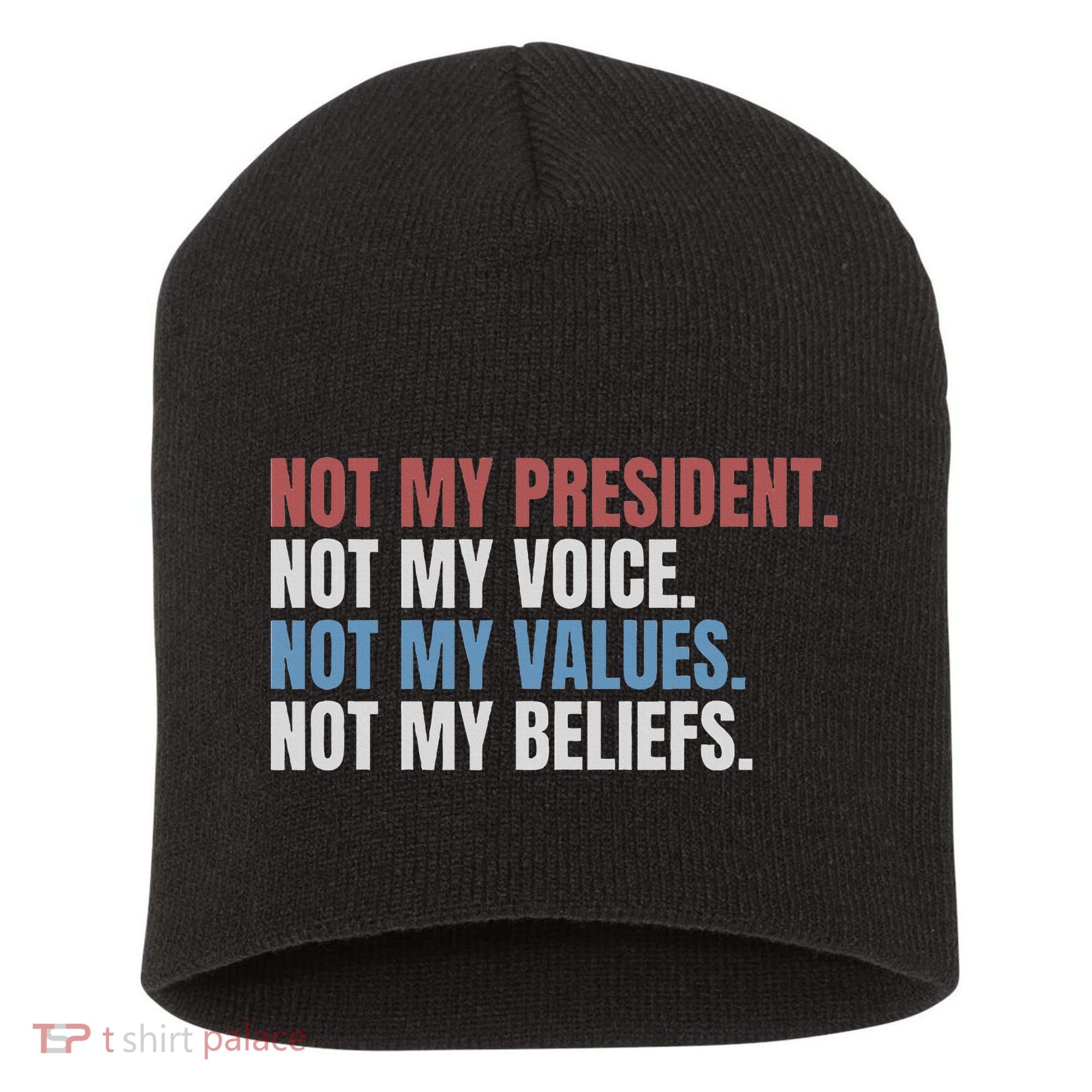 Not My President Not My Voice Not My Values Not My Beliefs Short Acrylic Beanie