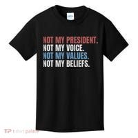 Not My President Not My Voice Not My Values Not My Beliefs Kids T-Shirt thumb 0