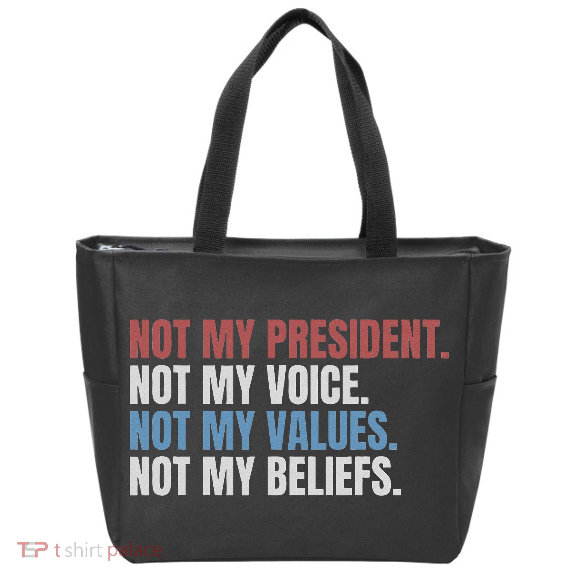 Not My President Not My Voice Not My Values Not My Beliefs Tote Bag