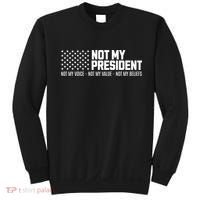 Not My President Not My Voice Not My Value Not My Beliefs Sweatshirt thumb 0