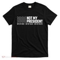 Not My President Not My Voice Not My Value Not My Beliefs T-Shirt thumb 0