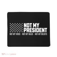 Not My President Not My Voice Not My Value Not My Beliefs Mousepad thumb 0