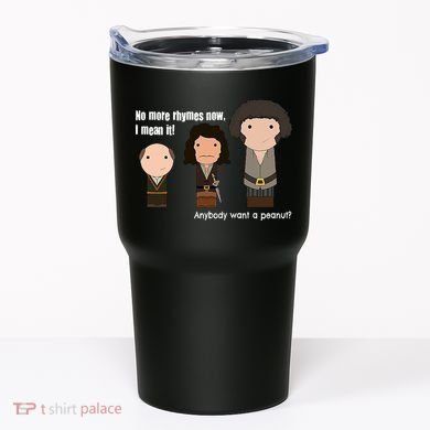 No More Rhymes Now I Mean It Anyone Want A Peanut? Tumbler