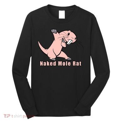 Naked Mole Rat With Life Long Sleeve Shirt