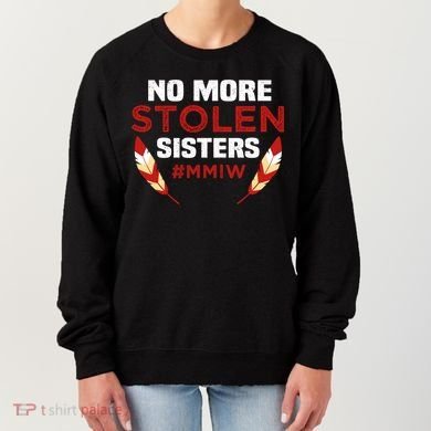 No More Stolen Sisters MMIW Missing Murdered Indigenous Girl Women's Sweatshirt