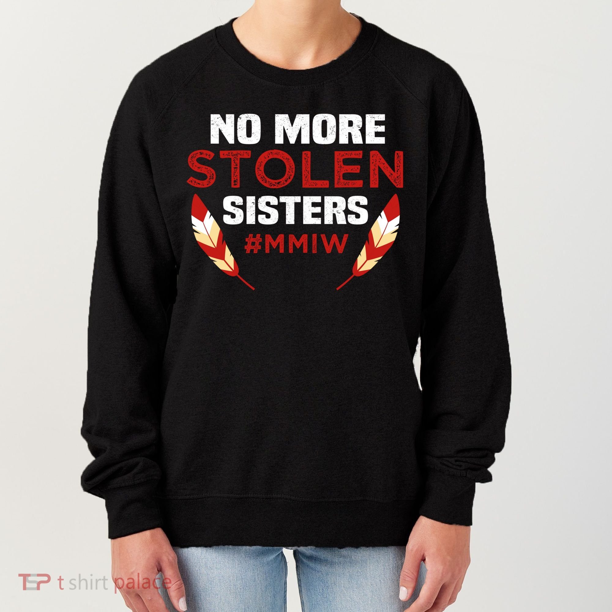 No More Stolen Sisters MMIW Missing Murdered Indigenous Girl Women's Sweatshirt