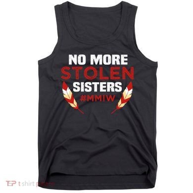No More Stolen Sisters MMIW Missing Murdered Indigenous Girl Tank Top