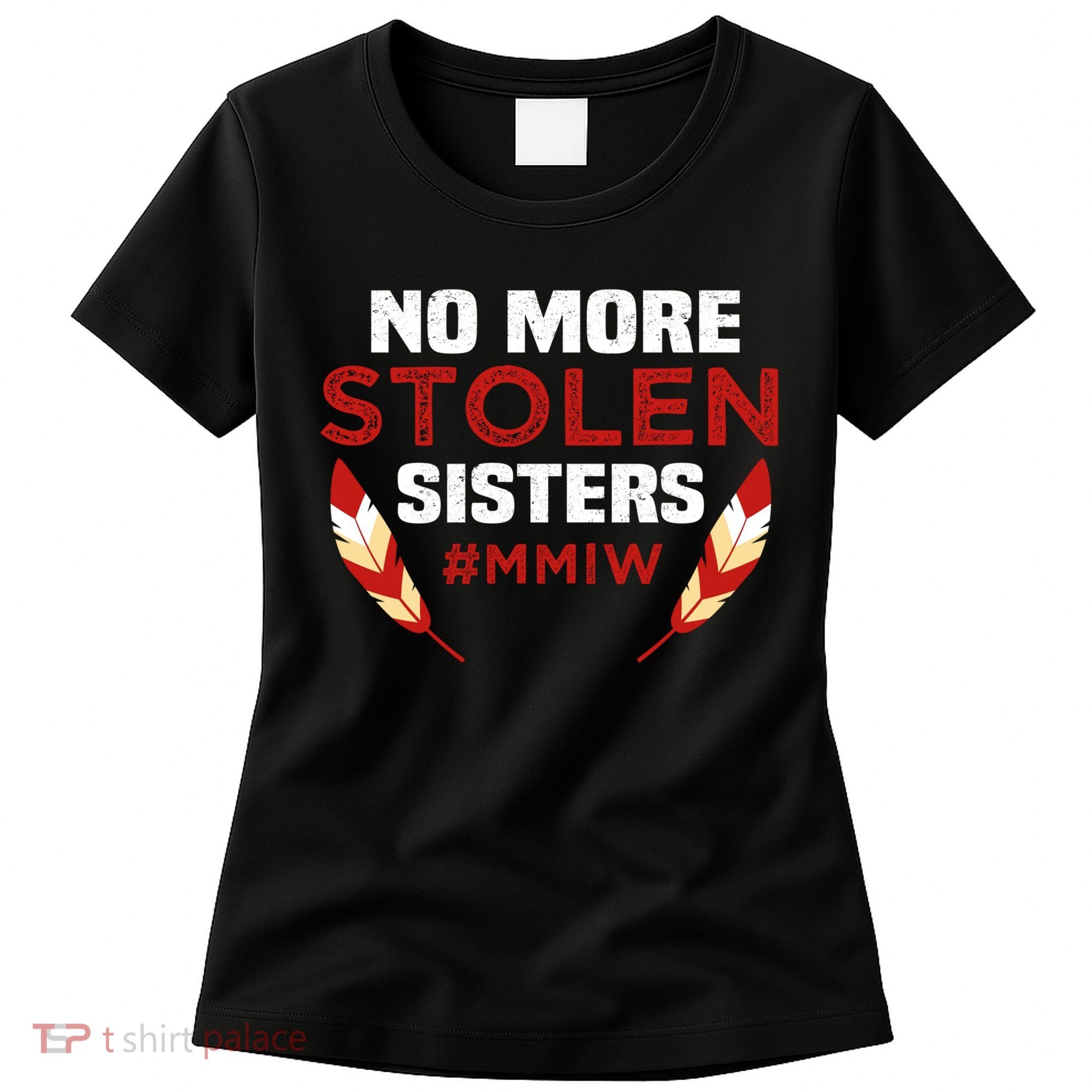 No More Stolen Sisters MMIW Missing Murdered Indigenous Girl Women's T-Shirt