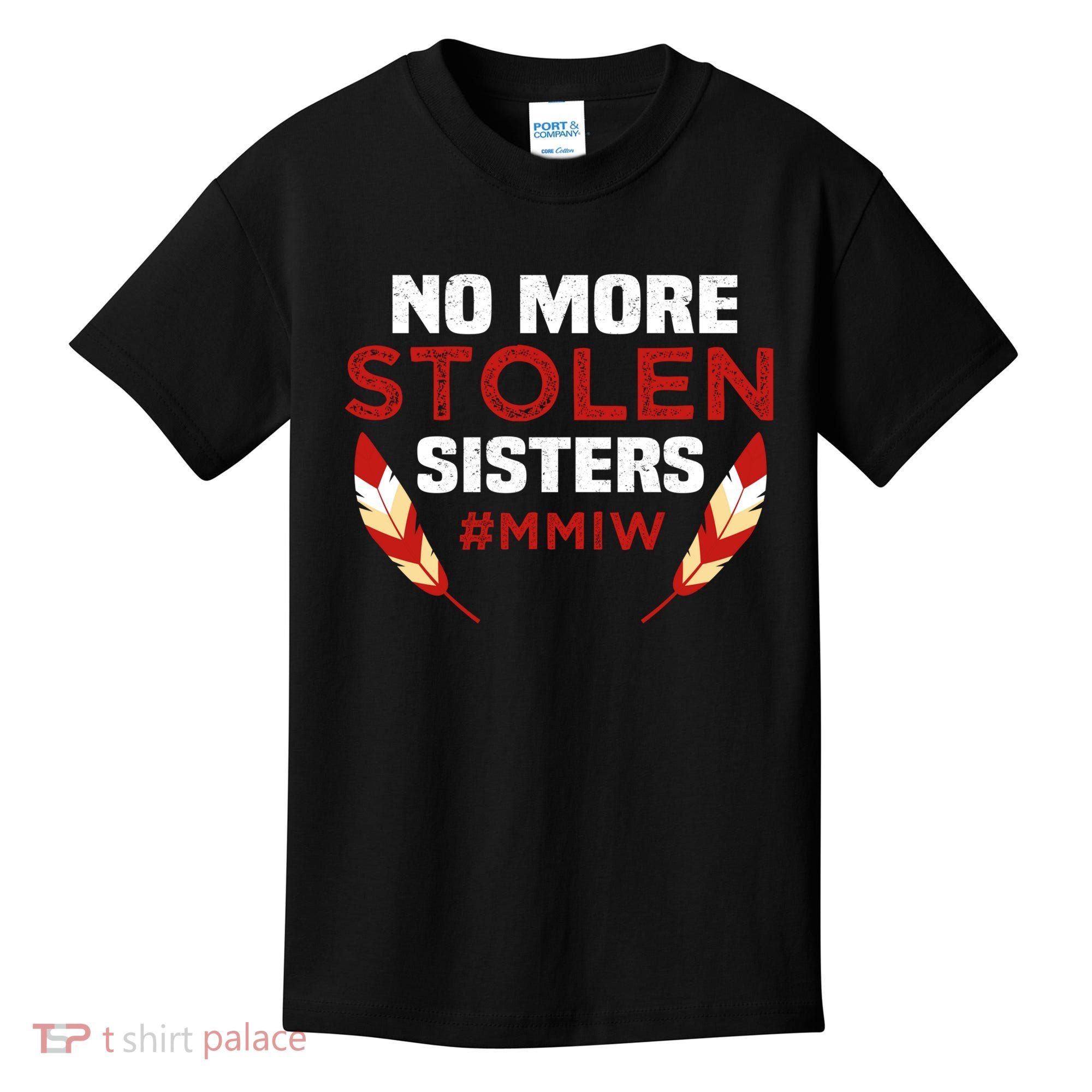 No More Stolen Sisters MMIW Missing Murdered Indigenous Girl Kids T-Shirt
