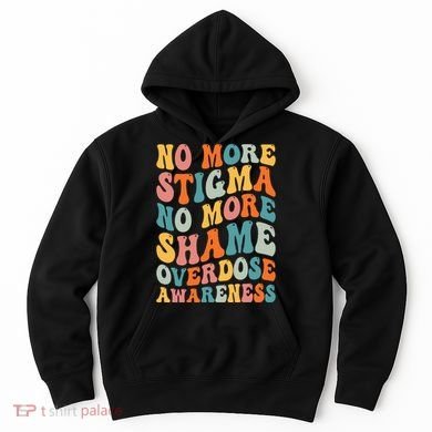 No More Stigma No More Shame Addiction Overdose Awareness Hoodie