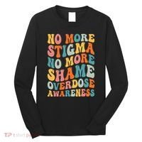 No More Stigma No More Shame Addiction Overdose Awareness Long Sleeve Shirt thumb 0