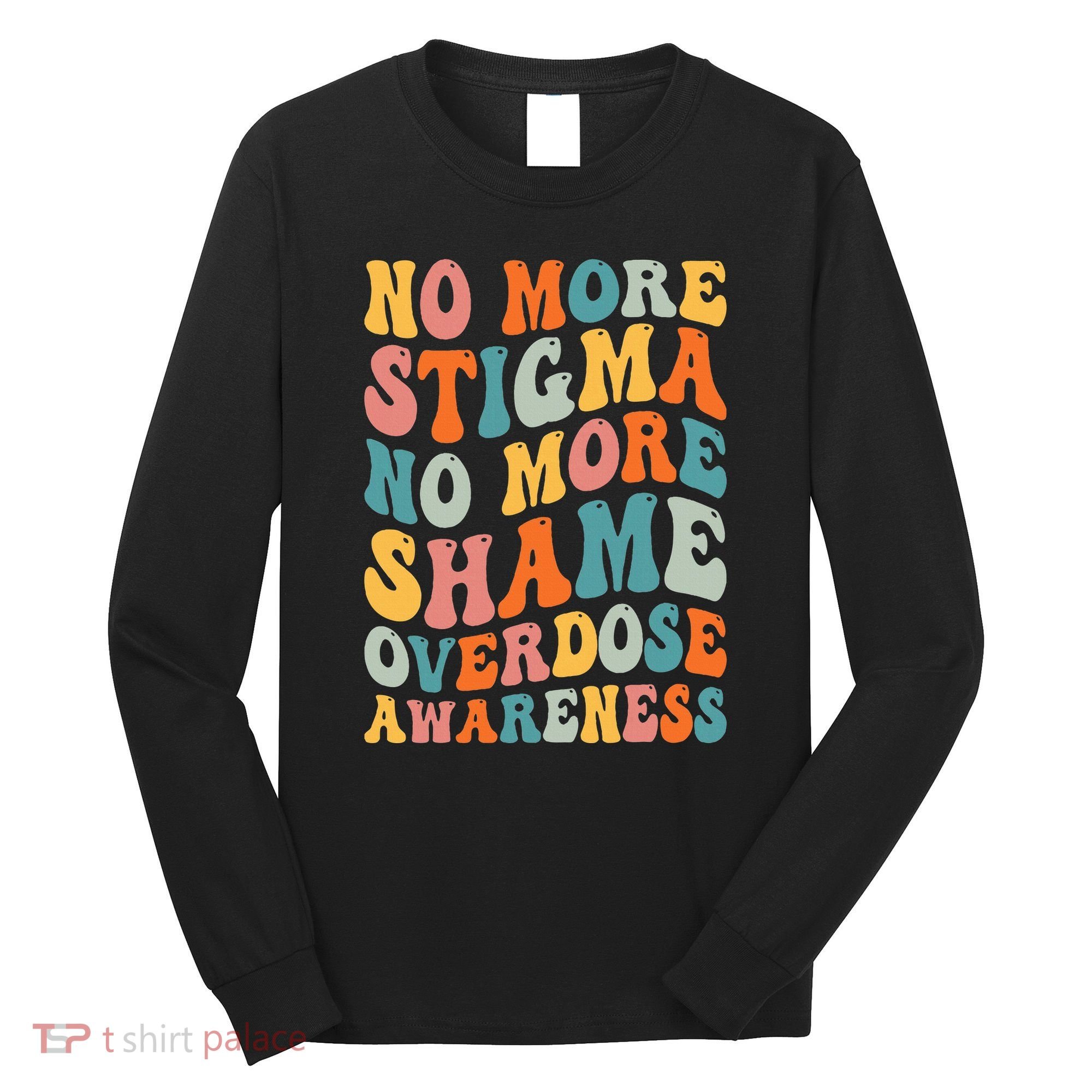 No More Stigma No More Shame Addiction Overdose Awareness Long Sleeve Shirt
