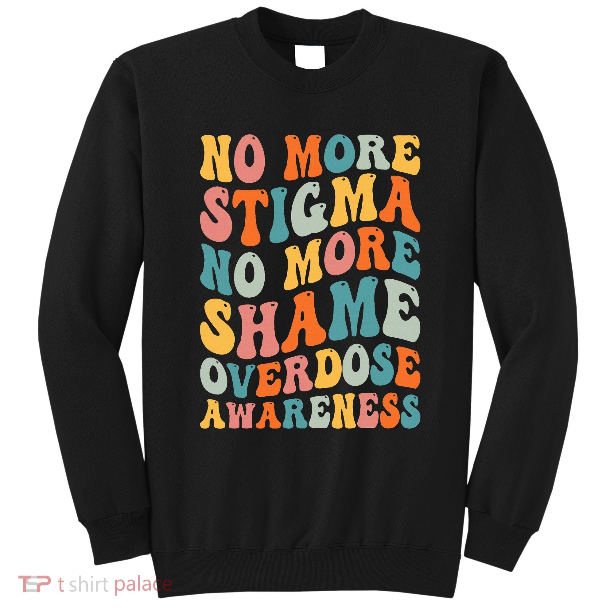 No More Stigma No More Shame Addiction Overdose Awareness Sweatshirt