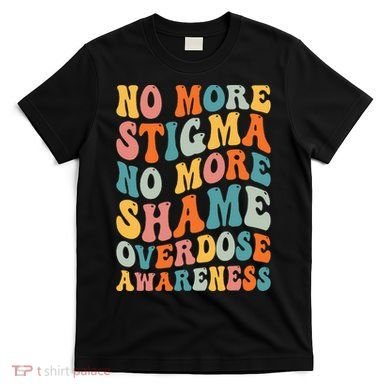 No More Stigma No More Shame Addiction Overdose Awareness T-Shirt
