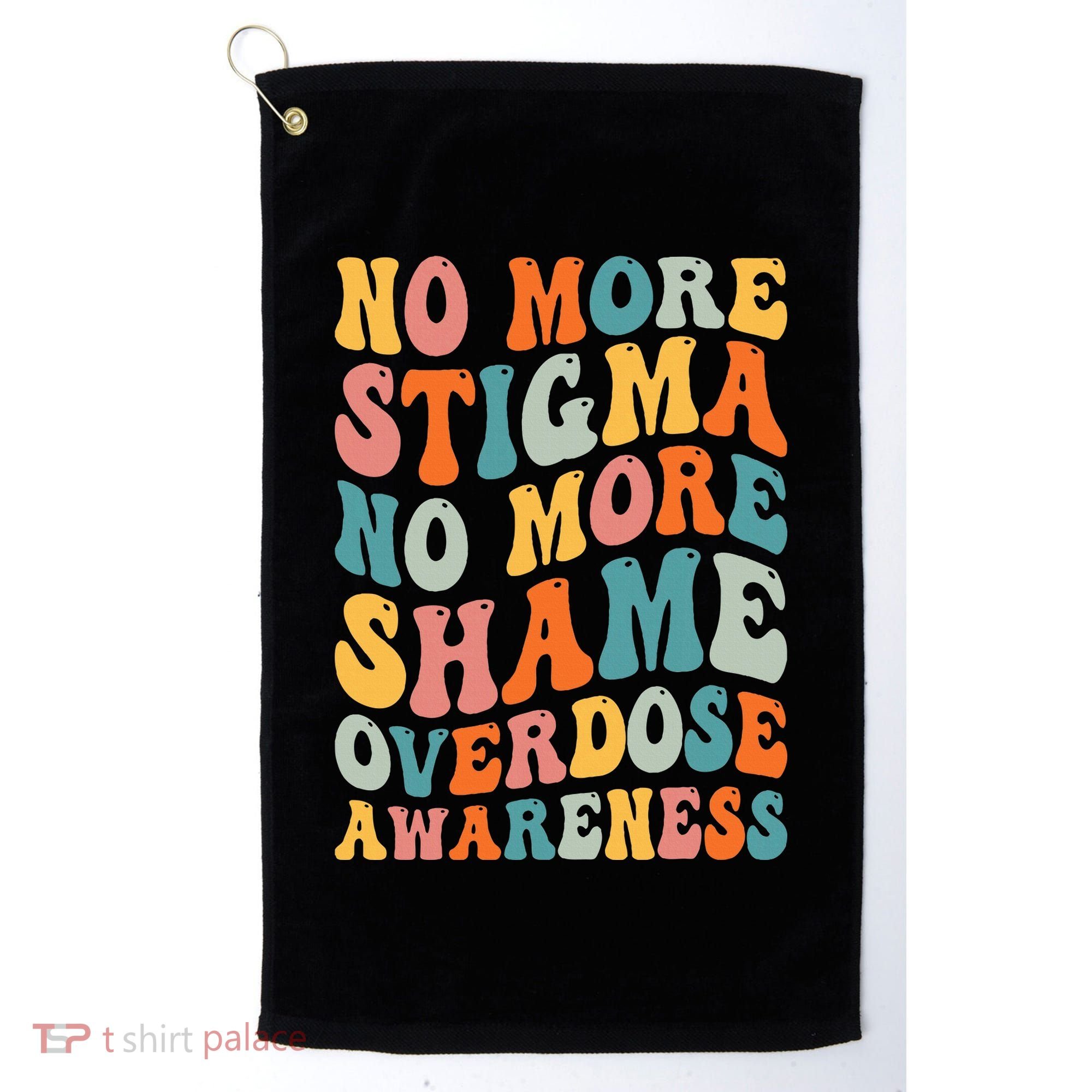 No More Stigma No More Shame Addiction Overdose Awareness Golf Towel