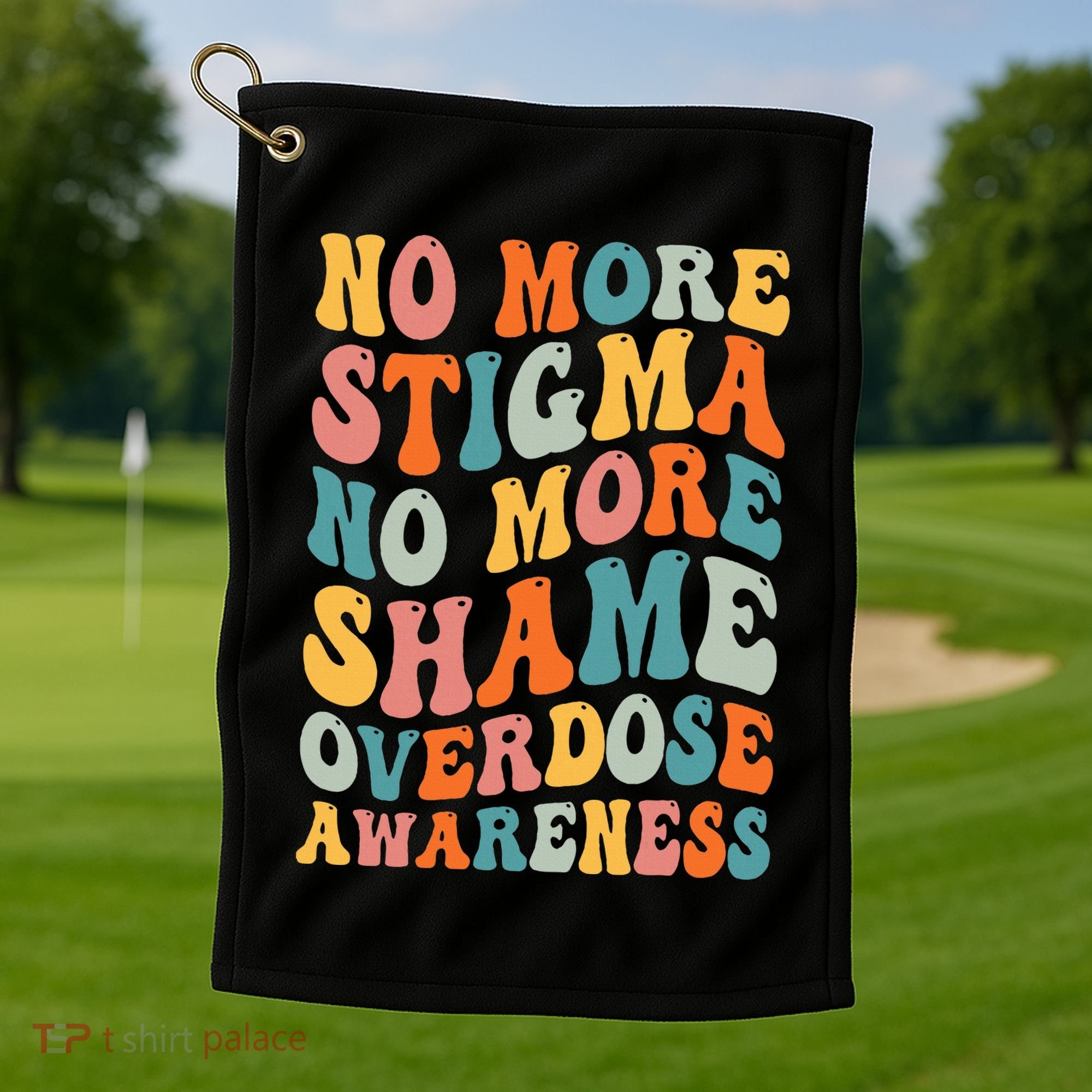 No More Stigma No More Shame Addiction Overdose Awareness Golf Towel