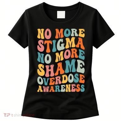 No More Stigma No More Shame Addiction Overdose Awareness Women's T-Shirt
