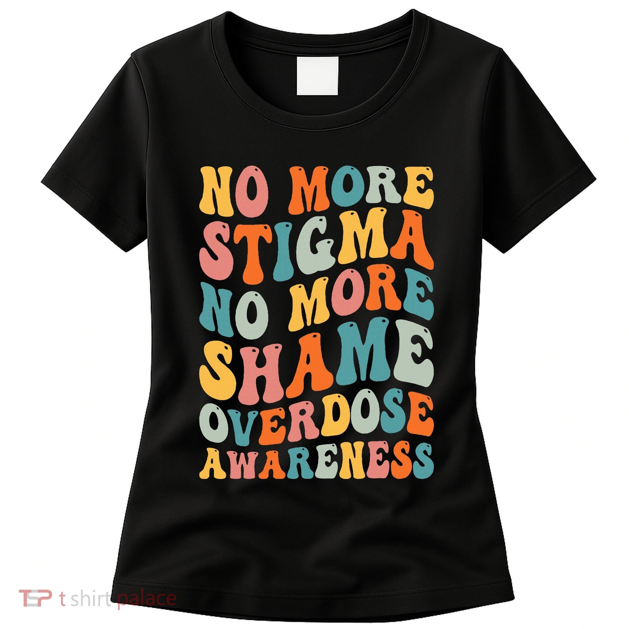 No More Stigma No More Shame Addiction Overdose Awareness Women's T-Shirt