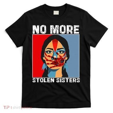 No More Stolen Sister Native American Mmiw T-Shirt