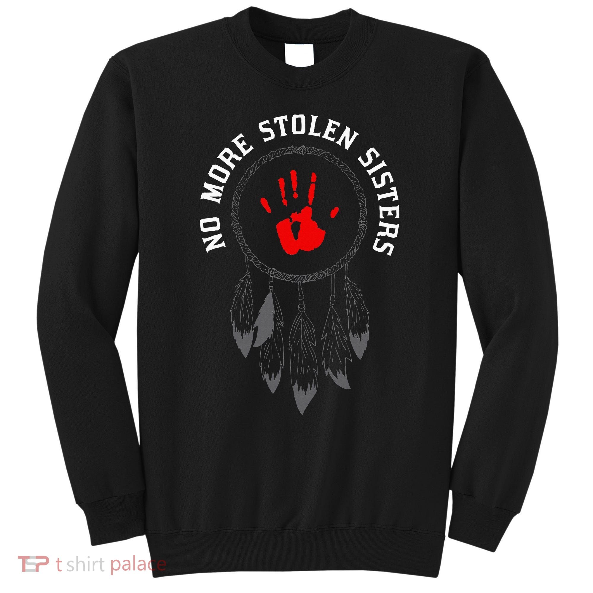 No More Stolen Sisters Missing And Murdered Indigenous Women Sweatshirt