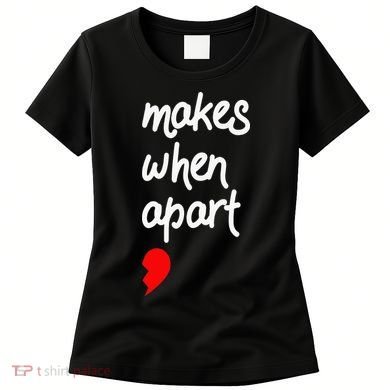 Nothing Makes Sense When We're Apart Cute Couple Matching Women's T-Shirt
