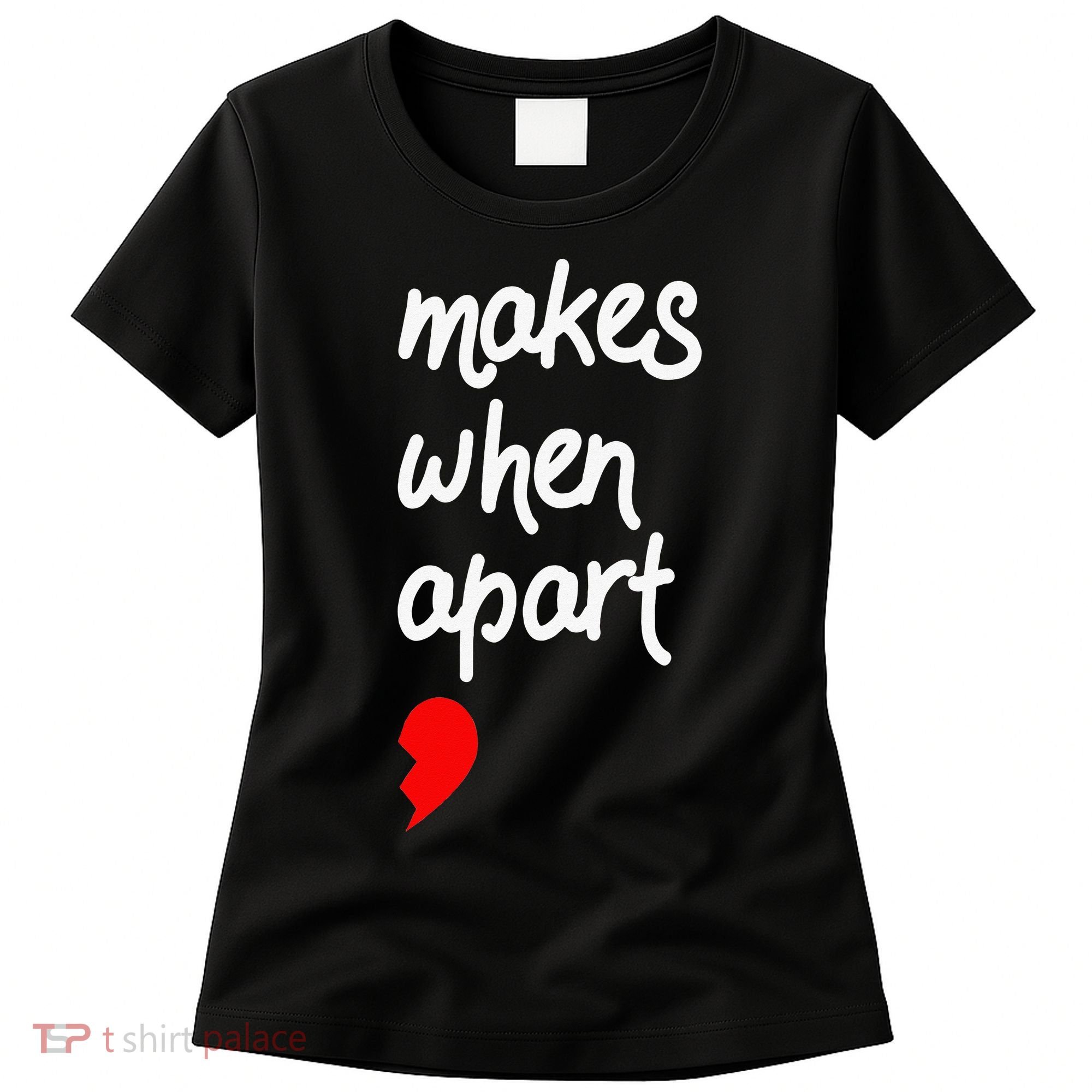 Nothing Makes Sense When We're Apart Cute Couple Matching Women's T-Shirt