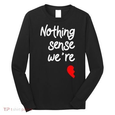 Nothing Makes Sense When We're Apart Cute Couple Matching Long Sleeve Shirt