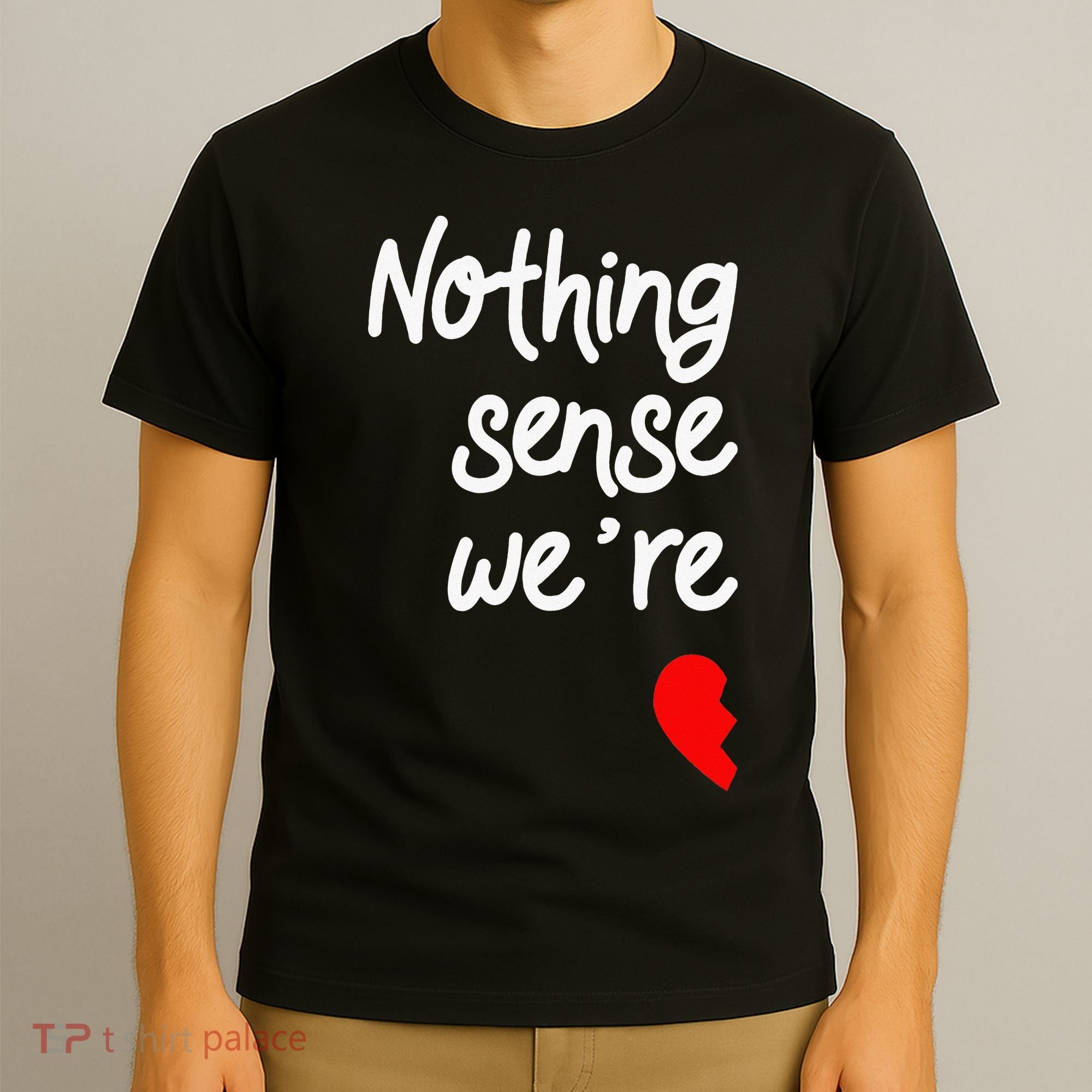 Nothing Makes Sense When We're Apart Cute Couple Matching T-Shirt