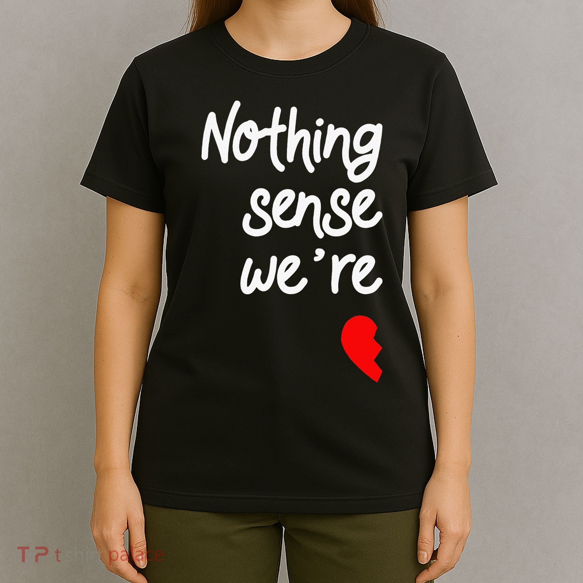 Nothing Makes Sense When We're Apart Cute Couple Matching T-Shirt