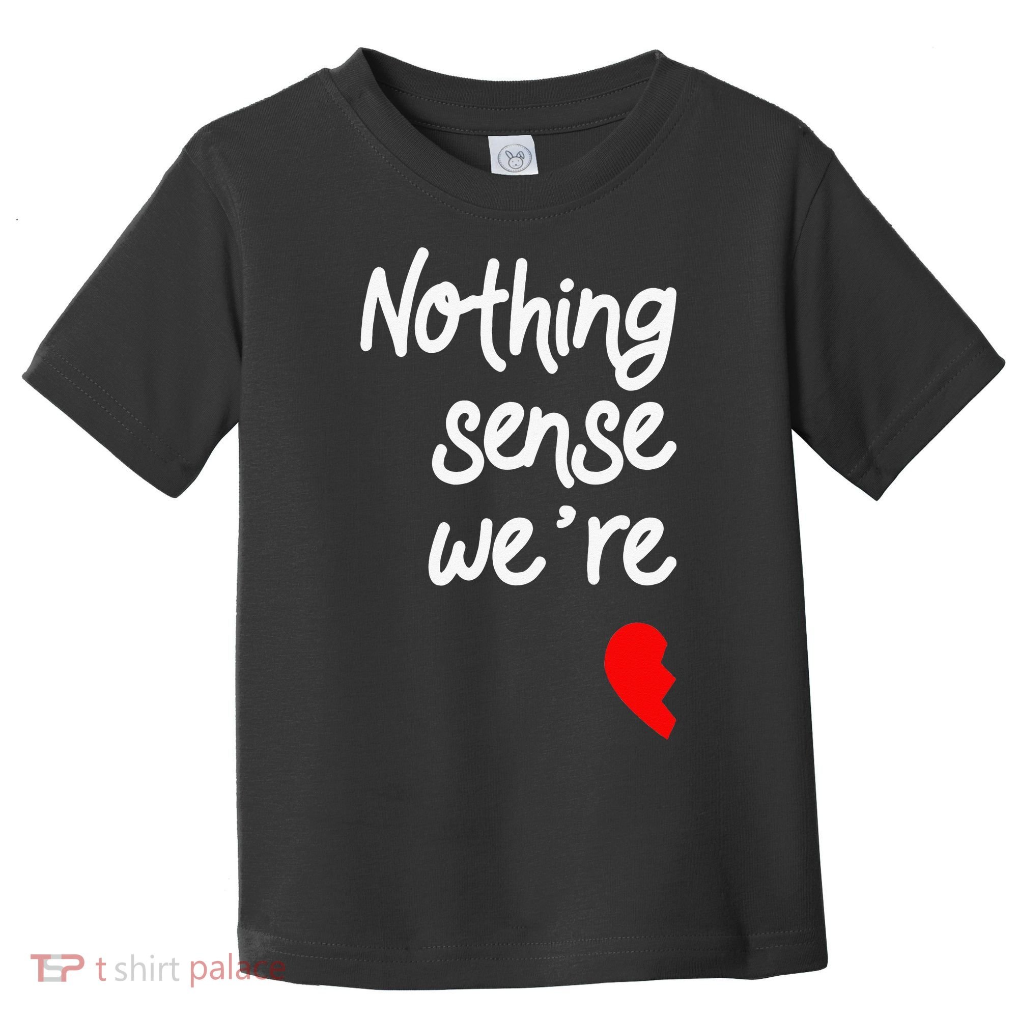Nothing Makes Sense When We're Apart Cute Couple Matching Toddler T-Shirt