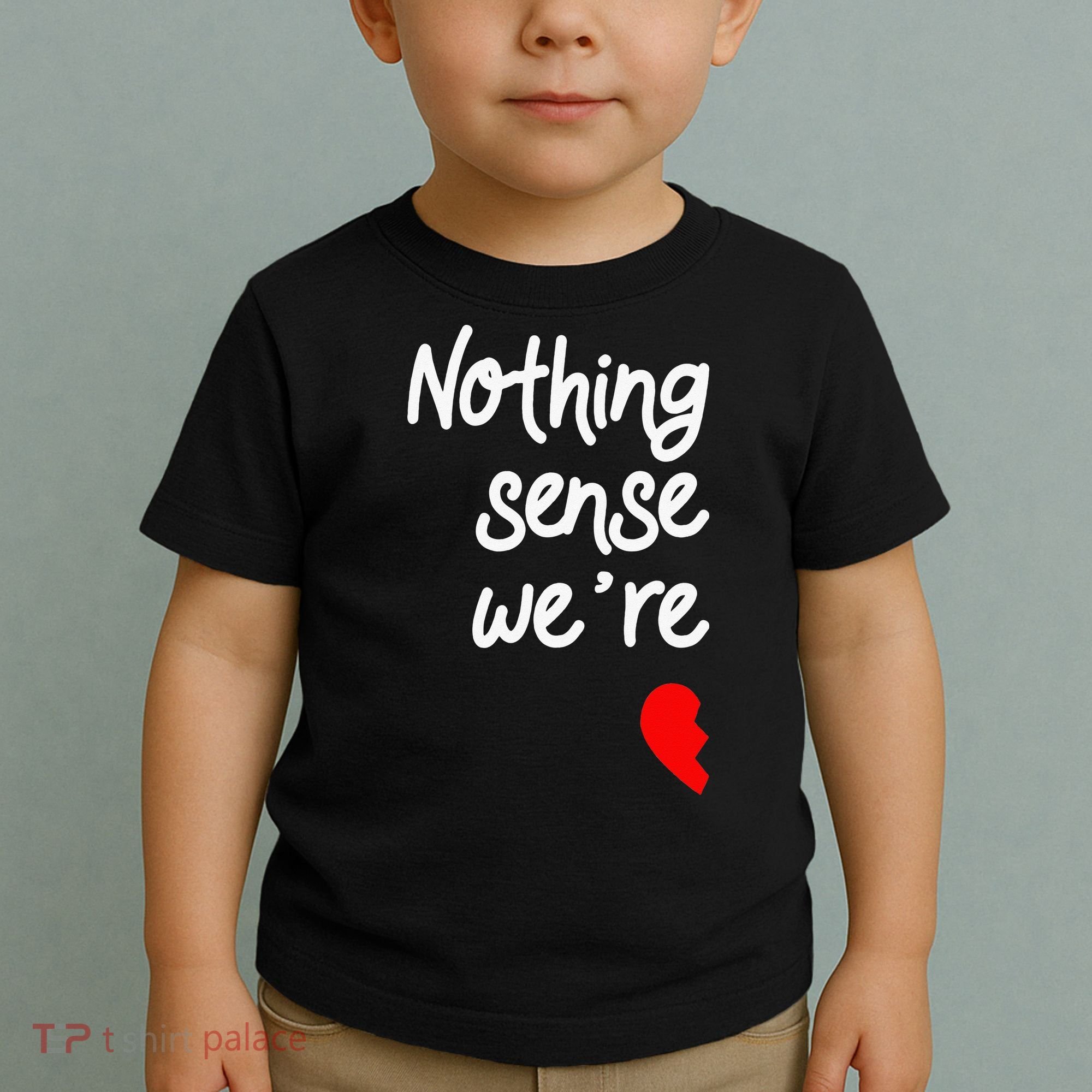 Nothing Makes Sense When We're Apart Cute Couple Matching Toddler T-Shirt