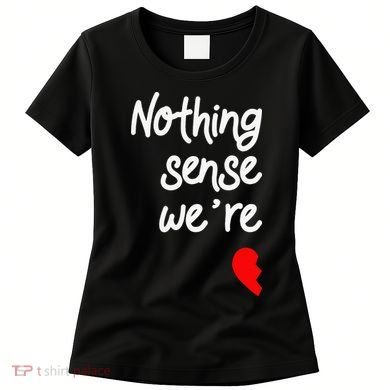 Nothing Makes Sense When We're Apart Cute Couple Matching Women's T-Shirt