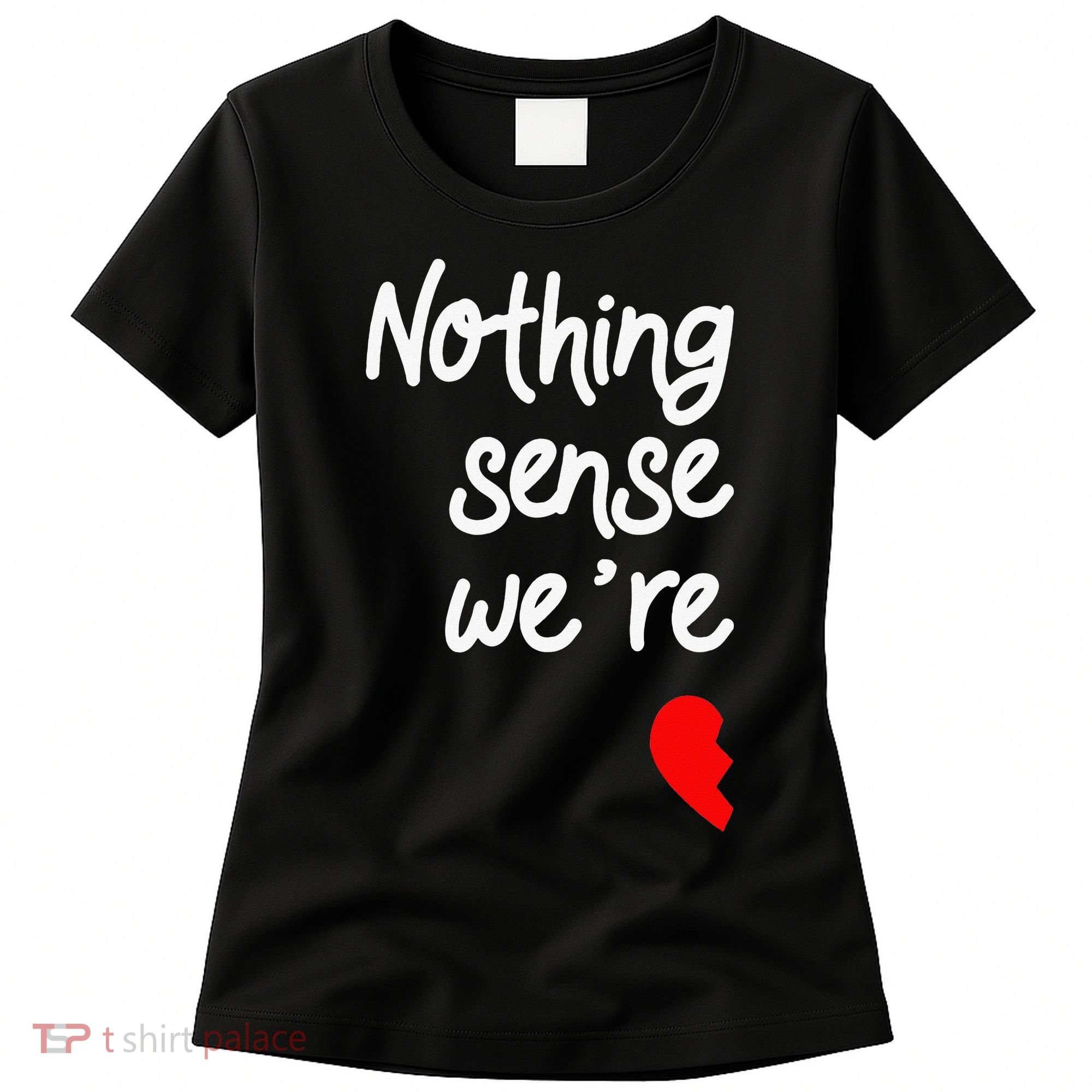 Nothing Makes Sense When We're Apart Cute Couple Matching Women's T-Shirt