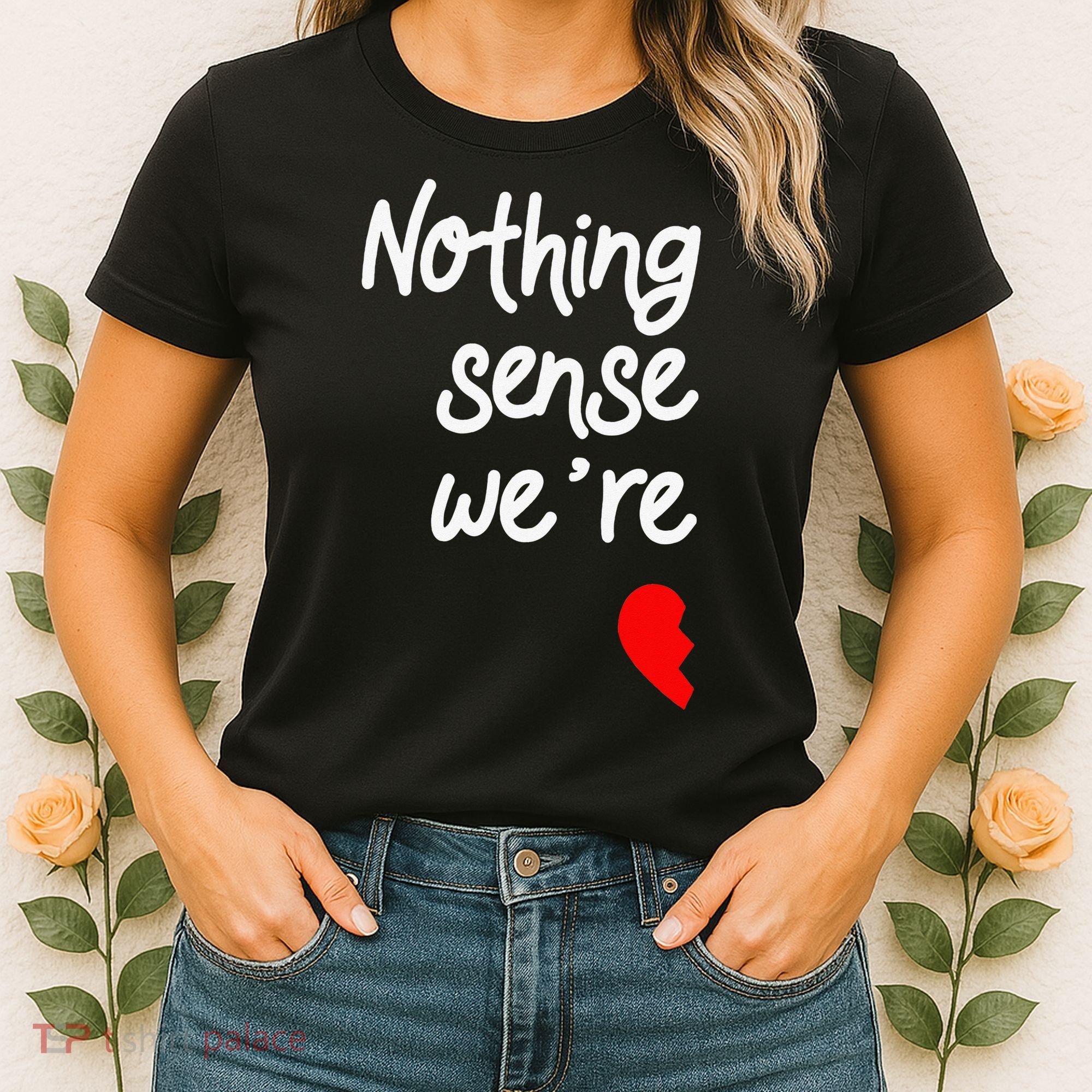 Nothing Makes Sense When We're Apart Cute Couple Matching Women's T-Shirt
