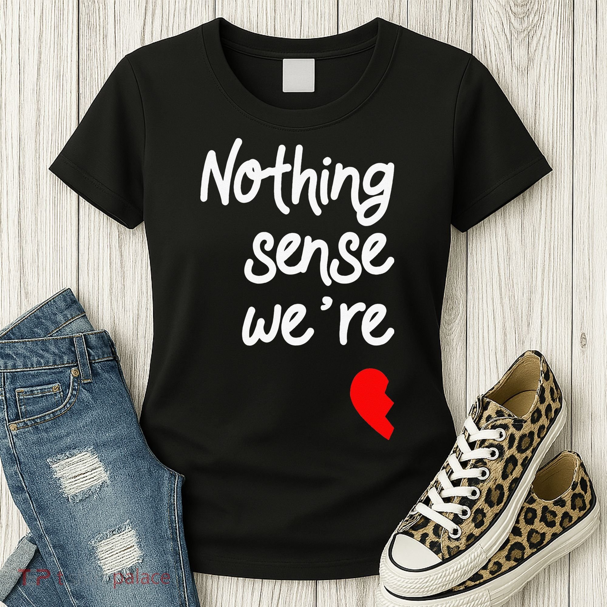 Nothing Makes Sense When We're Apart Cute Couple Matching Women's T-Shirt