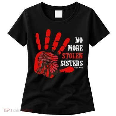 No More Stolen Sisters Stop MMIW Women's T-Shirt