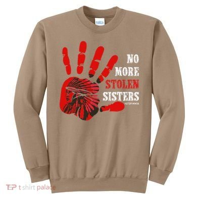 No More Stolen Sisters Stop MMIW Sweatshirt