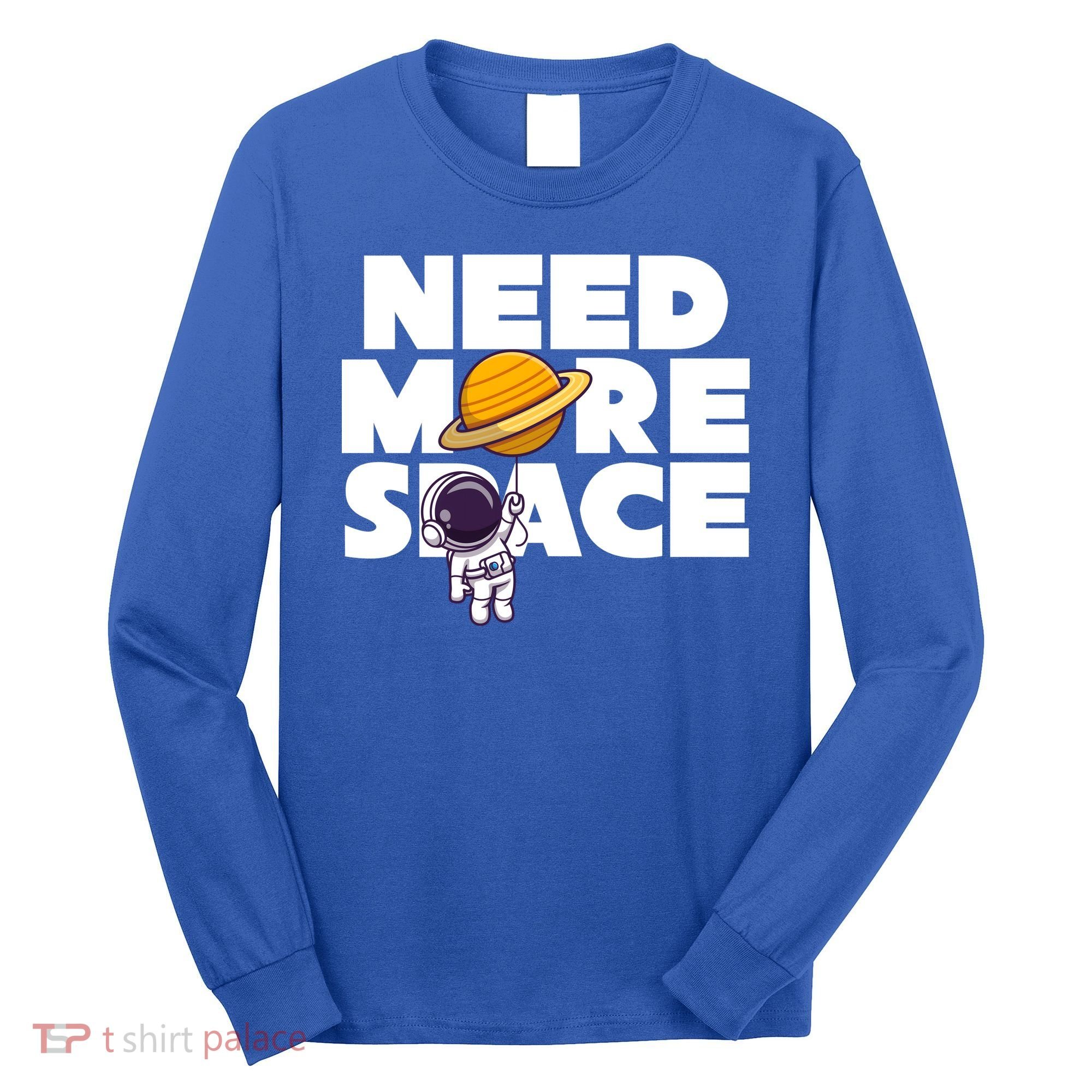 Need More Space Funny Astronaut Long Sleeve Shirt