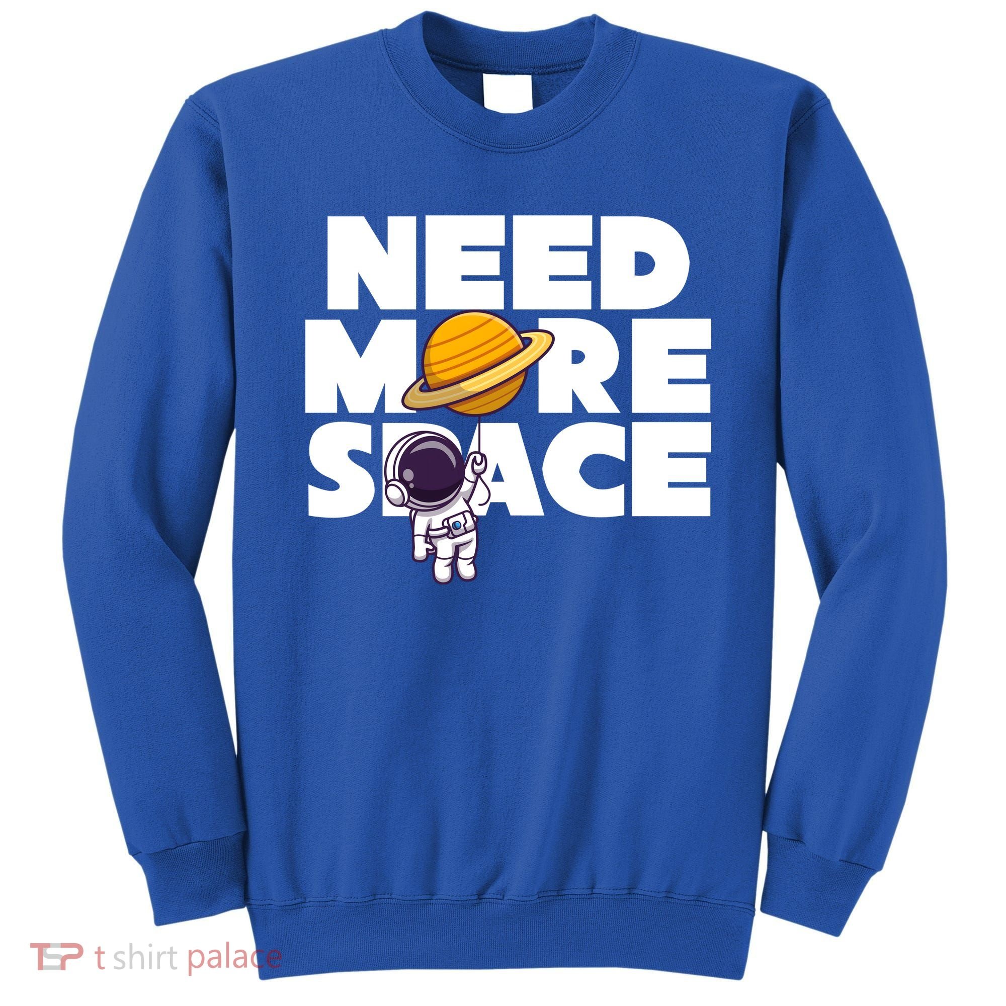 Need More Space Funny Astronaut Sweatshirt