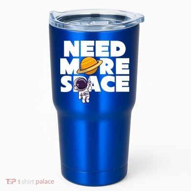 Need More Space Funny Astronaut Tumbler