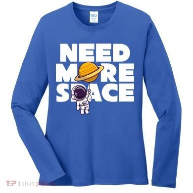 Need More Space Funny Astronaut Women's Long Sleeve Shirt