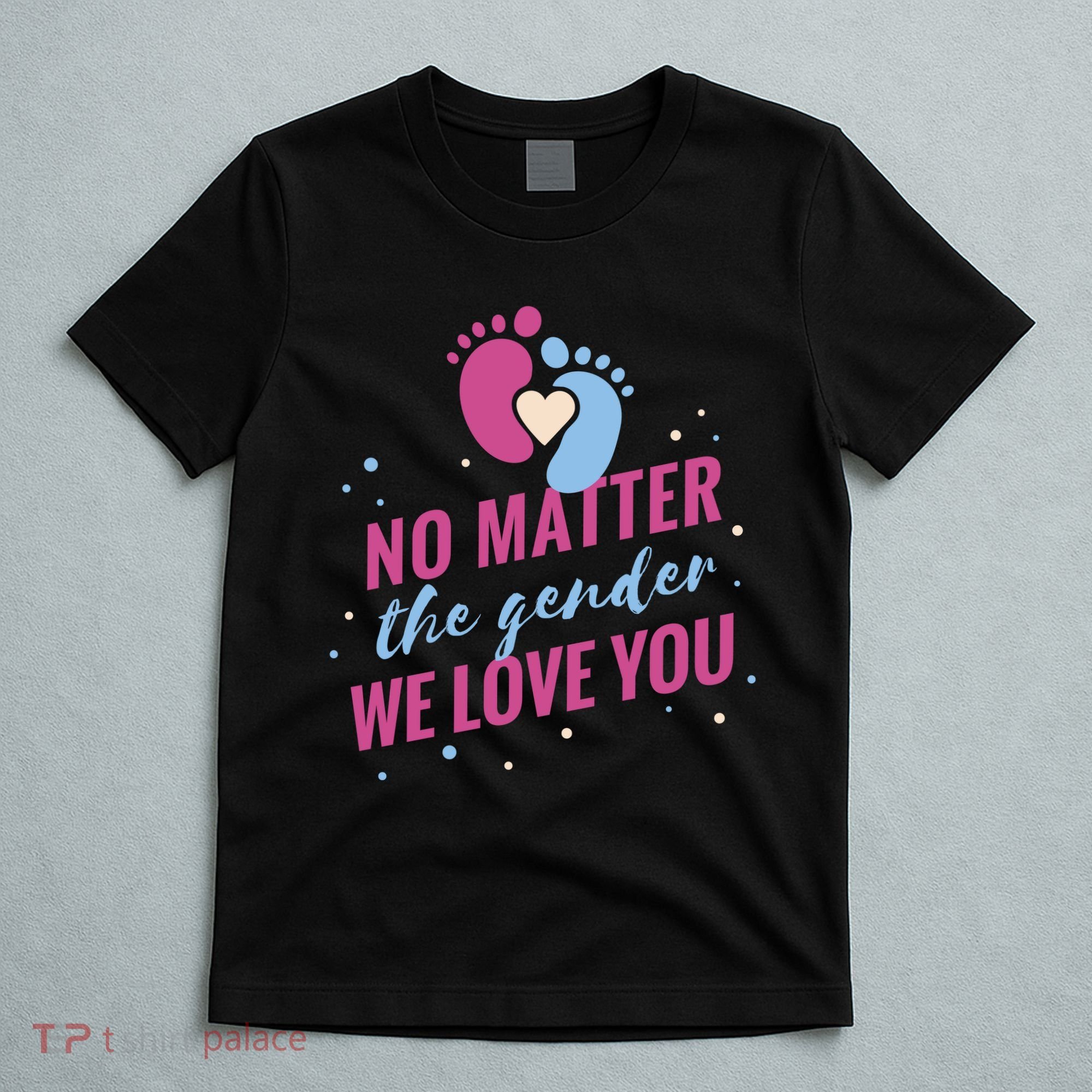 No Matter The Gender We Love You T-Shirt
