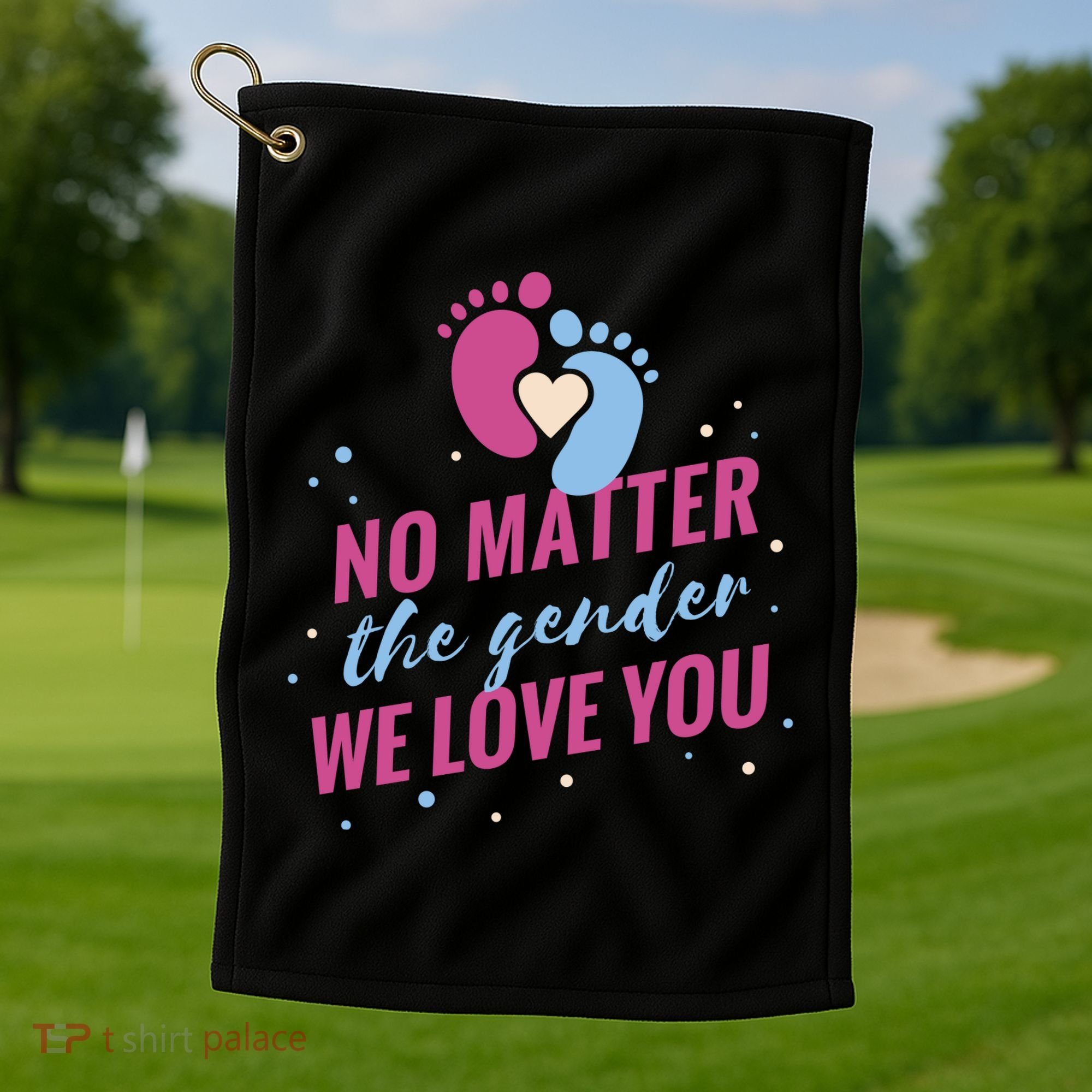 No Matter The Gender We Love You Golf Towel