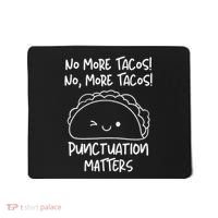 No More Tacos Punctuation Matters Funny Taco English Teacher Mousepad thumb 0