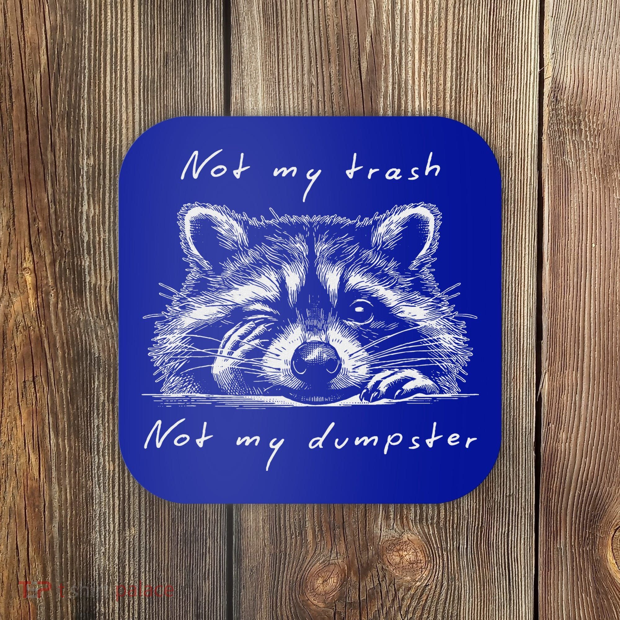 Not My Trash Not My Dumpster Coaster