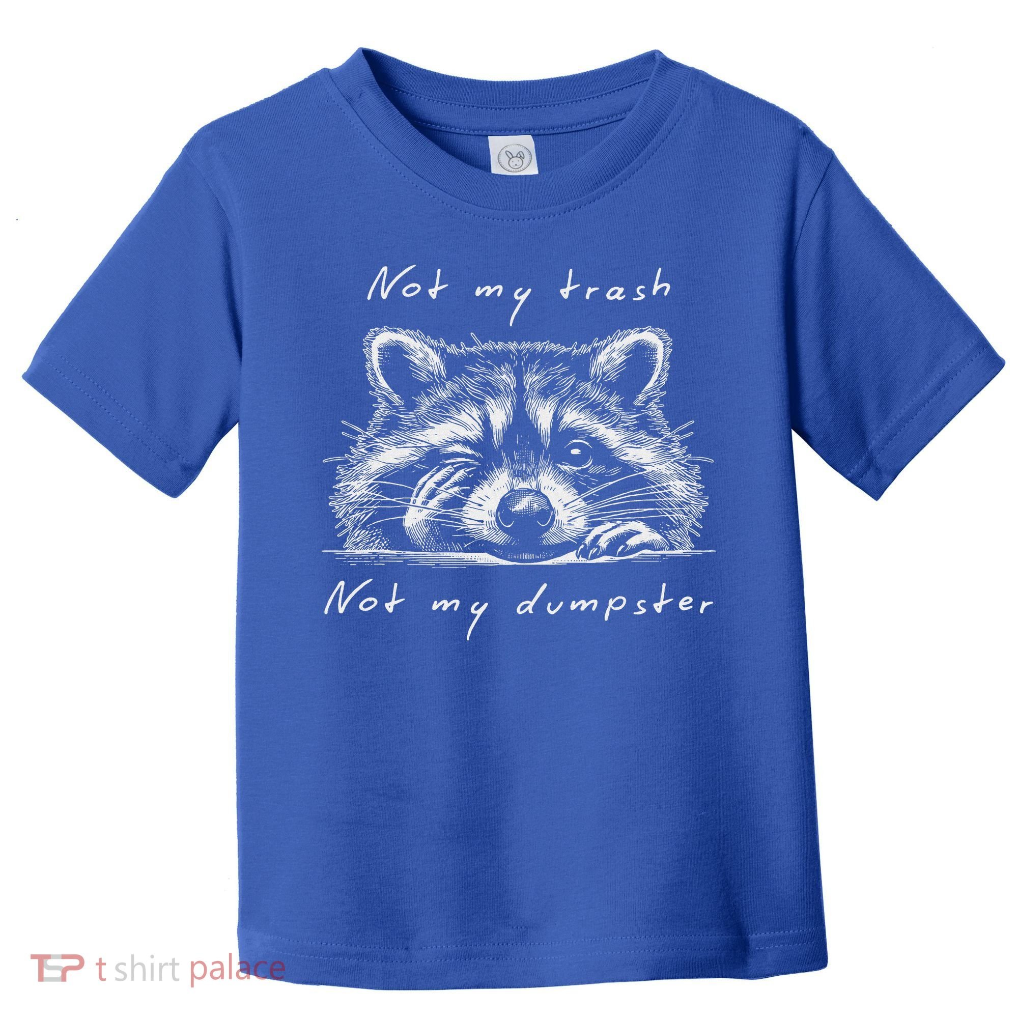 Not My Trash Not My Dumpster Toddler T-Shirt