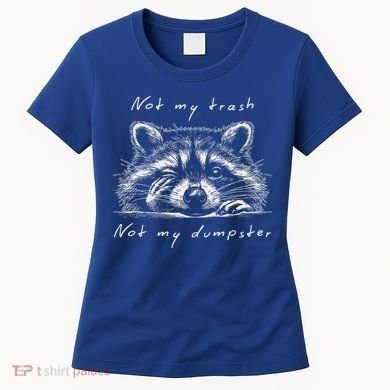 Not My Trash Not My Dumpster Women's T-Shirt
