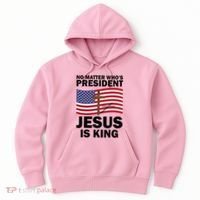 No Matter WhoS President Jesus Is King Hoodie thumb 0