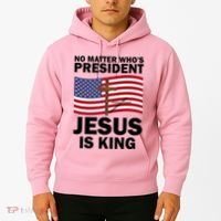 No Matter WhoS President Jesus Is King Hoodie thumb 2