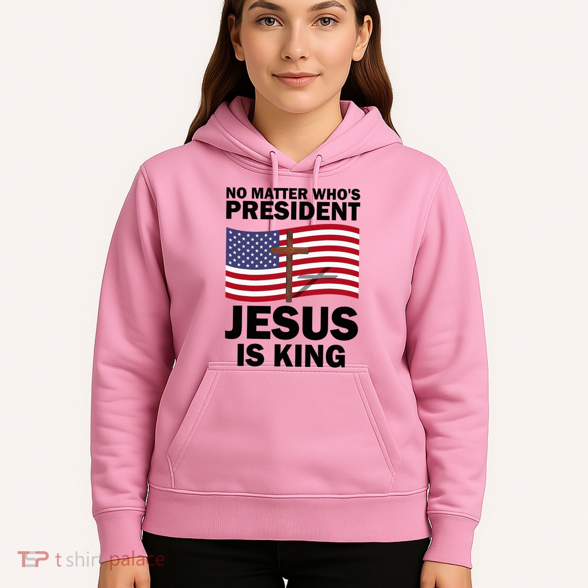 No Matter WhoS President Jesus Is King Hoodie